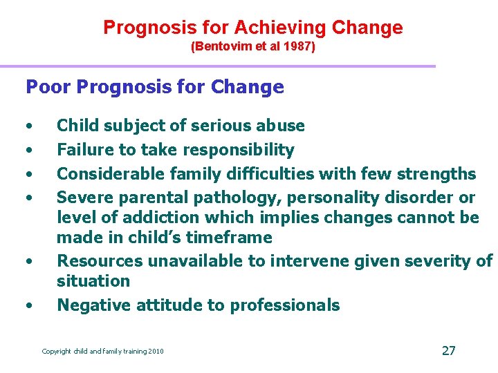 Prognosis for Achieving Change (Bentovim et al 1987) Poor Prognosis for Change • •