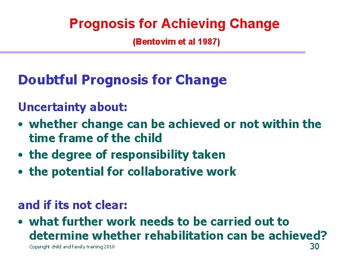 Prognosis for Achieving Change (Bentovim et al 1987) Doubtful Prognosis for Change Uncertainty about: