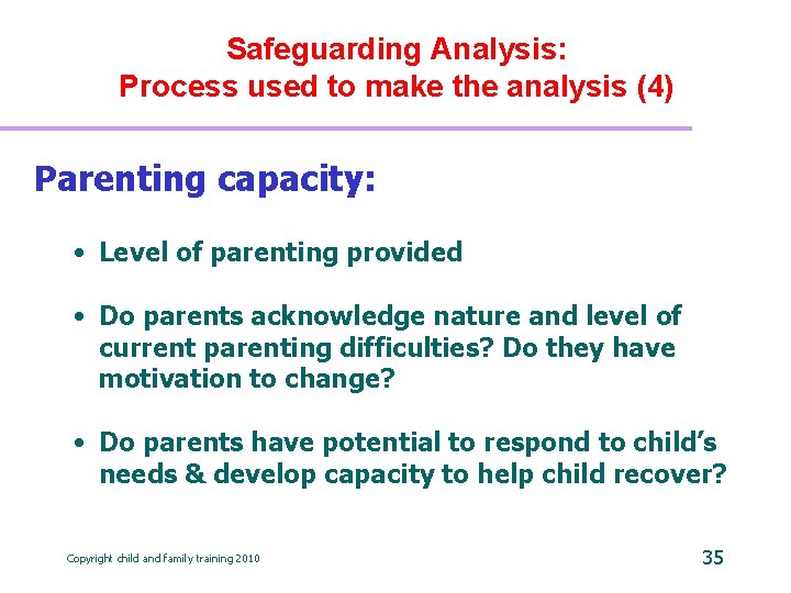 Safeguarding Analysis: Process used to make the analysis (4) Parenting capacity: • Level of