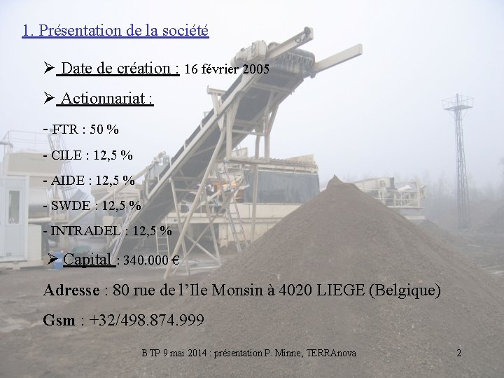 1. Présentation de la société Date de création : 16 février 2005 Actionnariat :