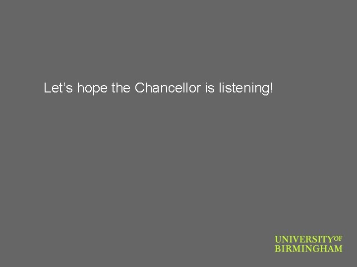 Let’s hope the Chancellor is listening! 