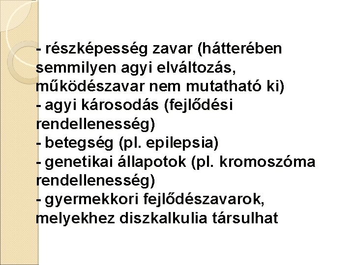 - részképesség zavar (hátterében semmilyen agyi elváltozás, működészavar nem mutatható ki) - agyi károsodás