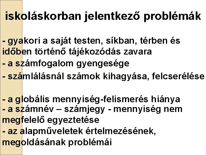 iskoláskorban jelentkező problémák - gyakori a saját testen, síkban, térben és időben történő tájékozódás