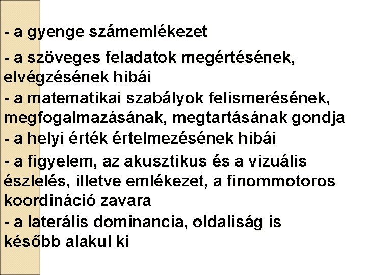- a gyenge számemlékezet - a szöveges feladatok megértésének, elvégzésének hibái - a matematikai - a gyenge számemlékezet - a szöveges feladatok megértésének, elvégzésének hibái - a matematikai