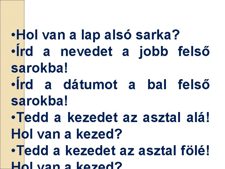  • Hol van a lap alsó sarka? • Írd a nevedet a jobb