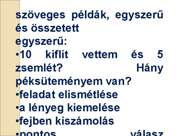 szöveges példák, egyszerű és összetett egyszerű: • 10 kiflit vettem és 5 zsemlét? Hány