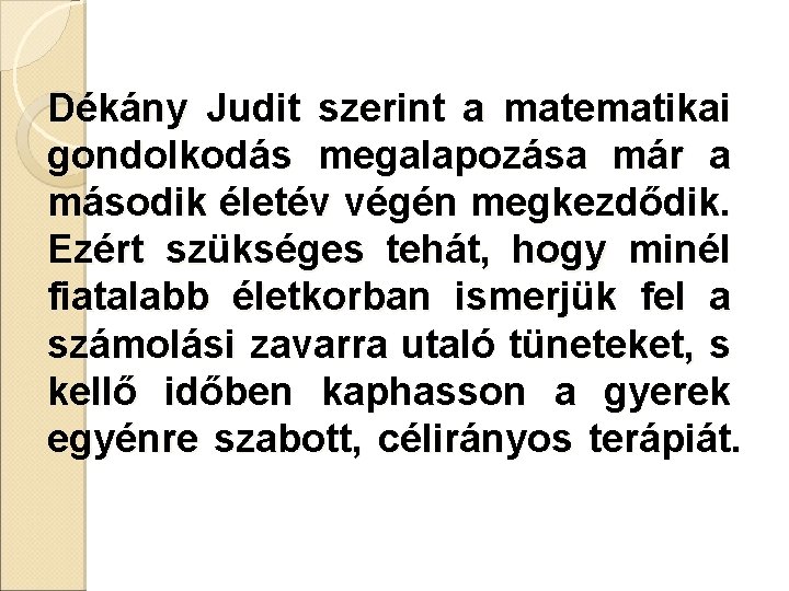 Dékány Judit szerint a matematikai gondolkodás megalapozása már a második életév végén megkezdődik. Ezért