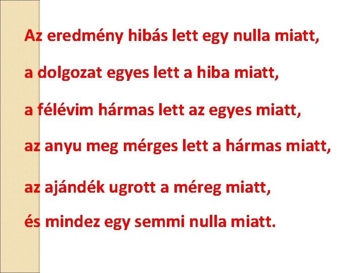 Az eredmény hibás lett egy nulla miatt, a dolgozat egyes lett a hiba miatt, Az eredmény hibás lett egy nulla miatt, a dolgozat egyes lett a hiba miatt,