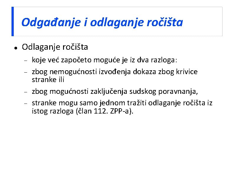 Odgađanje i odlaganje ročišta Odlaganje ročišta koje već započeto moguće je iz dva razloga: