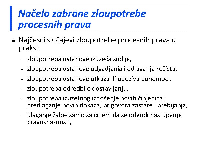 Načelo zabrane zloupotrebe procesnih prava Najčešći slučajevi zloupotrebe procesnih prava u praksi: zloupotreba ustanove