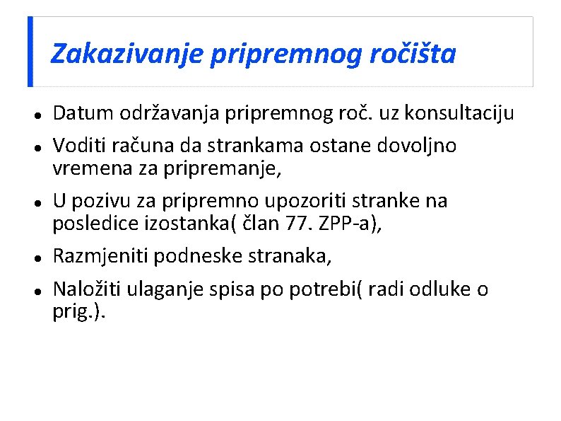 Zakazivanje pripremnog ročišta Datum održavanja pripremnog roč. uz konsultaciju Voditi računa da strankama ostane