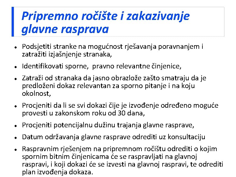 Pripremno ročište i zakazivanje glavne rasprava Podsjetiti stranke na mogućnost rješavanja poravnanjem i zatražiti