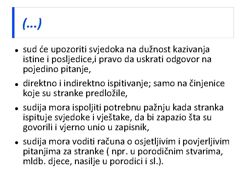 (. . . ) sud će upozoriti svjedoka na dužnost kazivanja istine i posljedice,