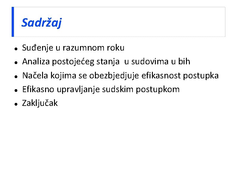 Sadržaj Suđenje u razumnom roku Analiza postojećeg stanja u sudovima u bih Načela kojima