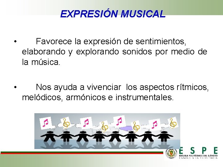EXPRESIÓN MUSICAL • • Favorece la expresión de sentimientos, elaborando y explorando sonidos por
