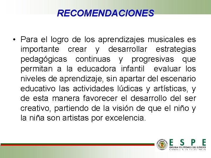 RECOMENDACIONES • Para el logro de los aprendizajes musicales es importante crear y desarrollar