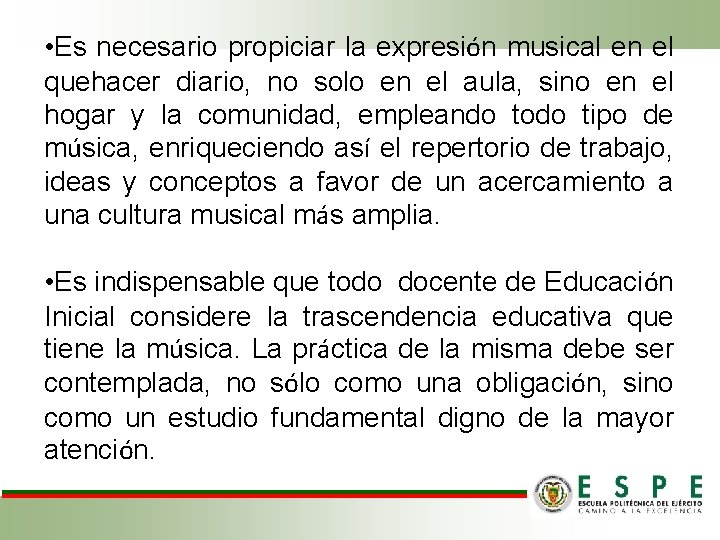  • Es necesario propiciar la expresión musical en el quehacer diario, no solo