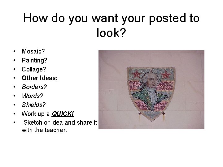 How do you want your posted to look? • • • Mosaic? Painting? Collage?