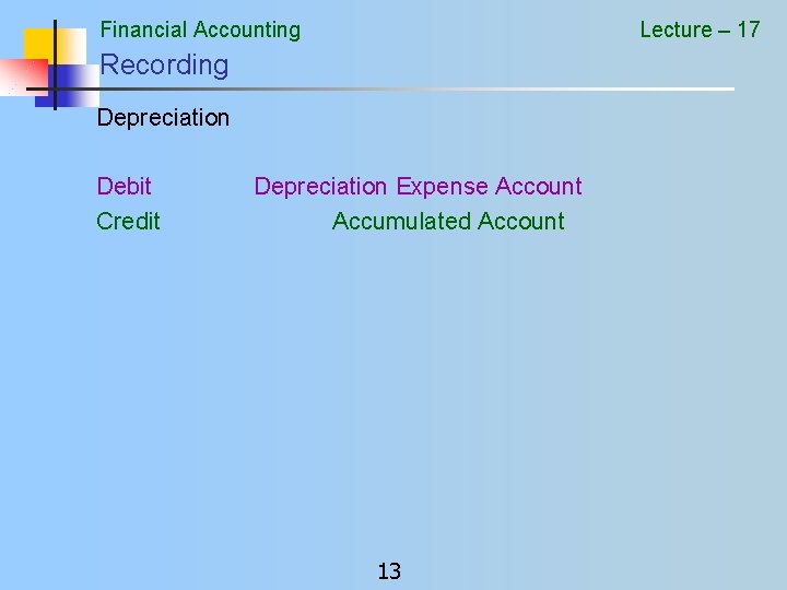 Financial Accounting Lecture – 17 Recording Depreciation Debit Credit Depreciation Expense Account Accumulated Account