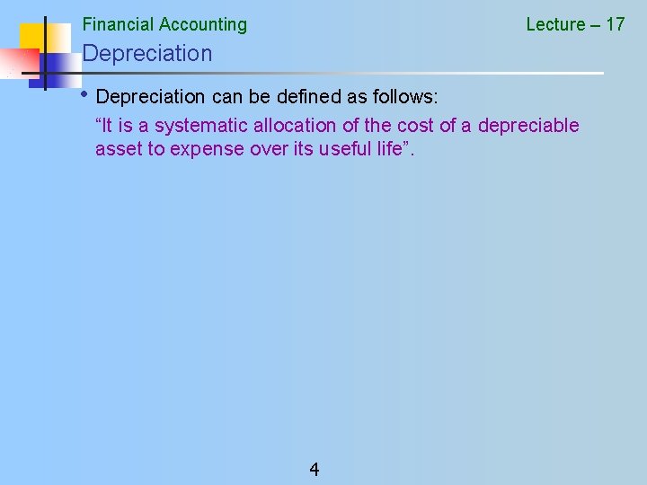 Financial Accounting Lecture – 17 Depreciation • Depreciation can be defined as follows: “It