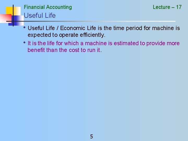 Financial Accounting Lecture – 17 Useful Life • Useful Life / Economic Life is