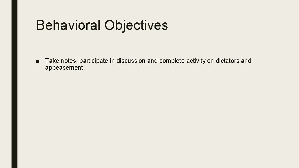 Behavioral Objectives ■ Take notes, participate in discussion and complete activity on dictators and