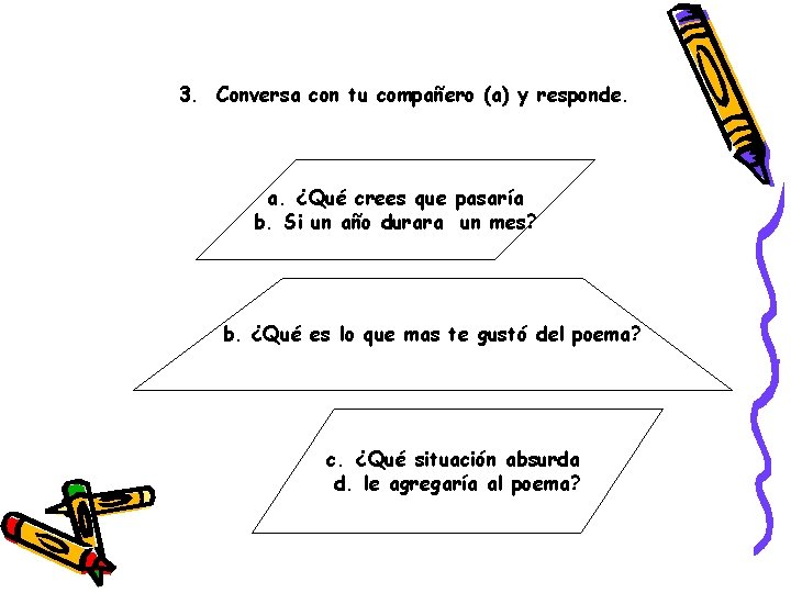 3. Conversa con tu compañero (a) y responde. a. ¿Qué crees que pasaría b.