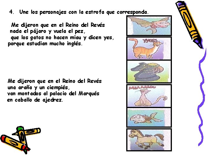 4. Une los personajes con la estrofa que corresponda. Me dijeron que en el