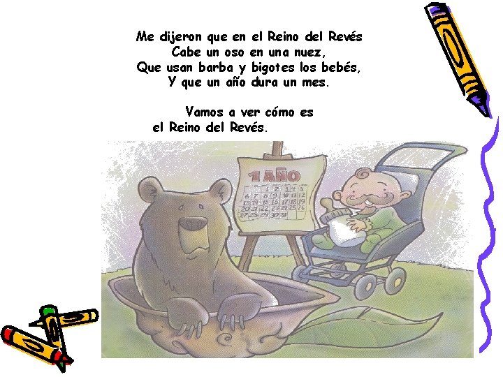 Me dijeron que en el Reino del Revés Cabe un oso en una nuez,