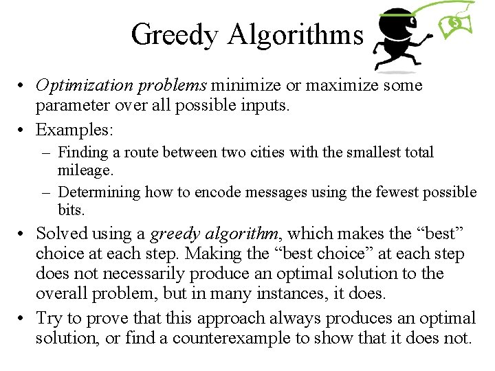 Greedy Algorithms • Optimization problems minimize or maximize some parameter over all possible inputs.