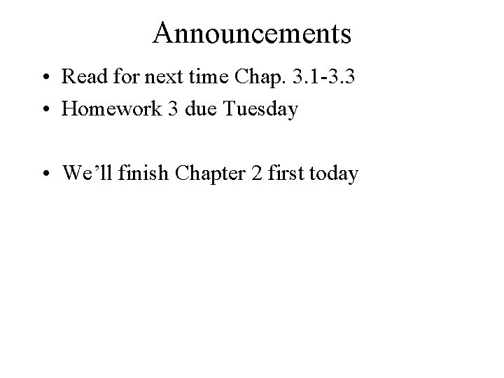 Announcements • Read for next time Chap. 3. 1 -3. 3 • Homework 3