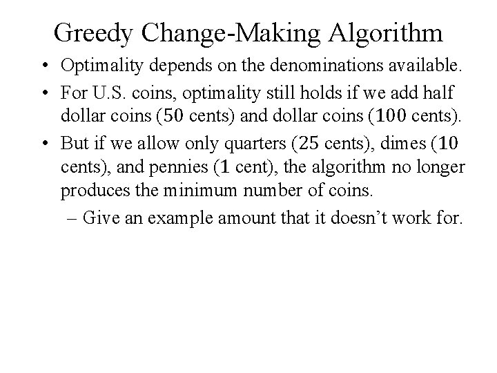Greedy Change-Making Algorithm • Optimality depends on the denominations available. • For U. S.