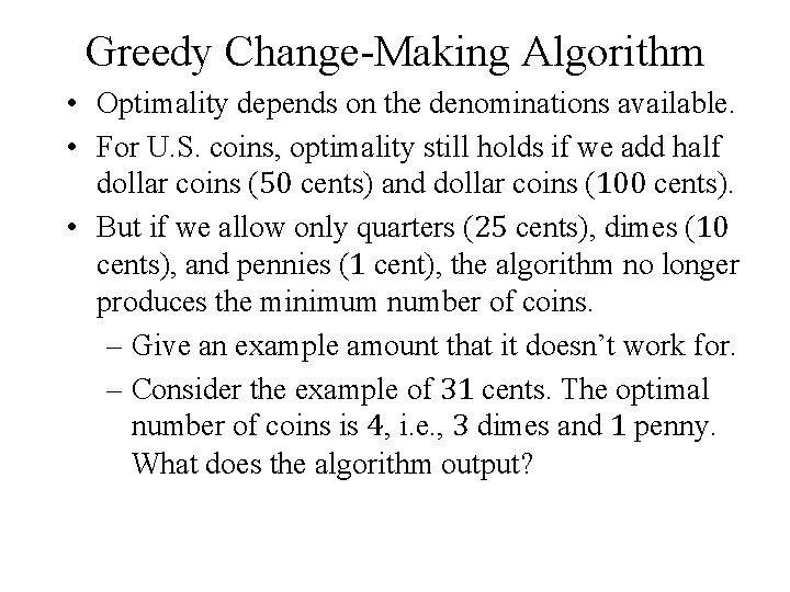 Greedy Change-Making Algorithm • Optimality depends on the denominations available. • For U. S.