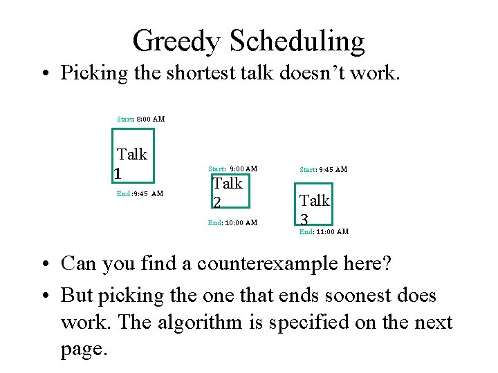 Greedy Scheduling • Picking the shortest talk doesn’t work. Start: 8: 00 AM Talk