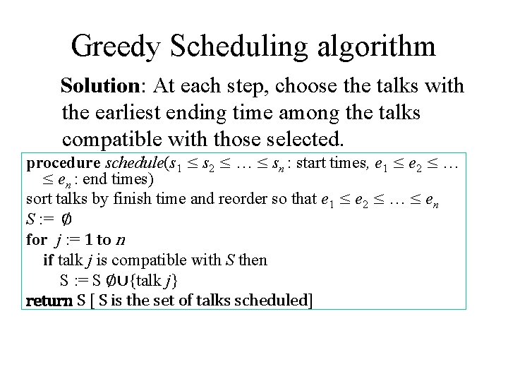 Greedy Scheduling algorithm Solution: At each step, choose the talks with the earliest ending