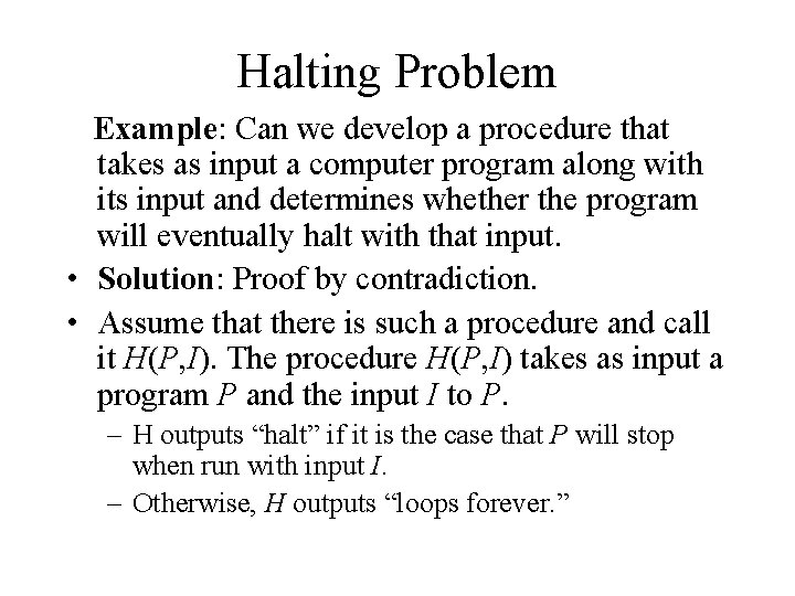 Halting Problem Example: Can we develop a procedure that takes as input a computer