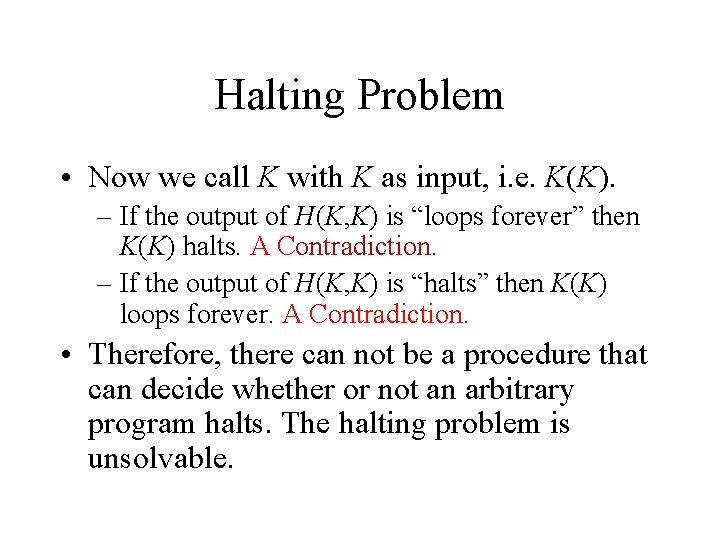 Halting Problem • Now we call K with K as input, i. e. K(K).