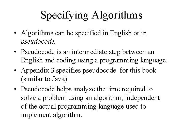 Specifying Algorithms • Algorithms can be specified in English or in pseudocode. • Pseudocode