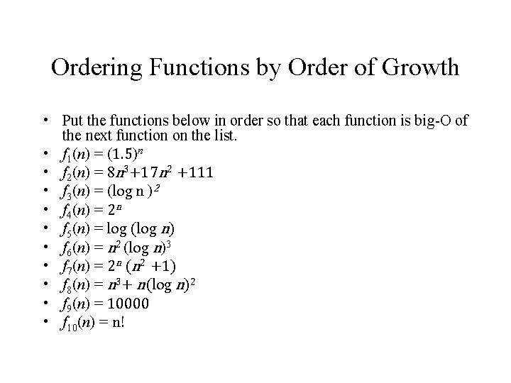 Ordering Functions by Order of Growth • Put the functions below in order so