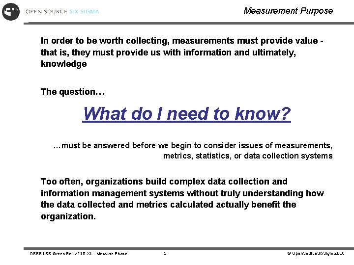 Measurement Purpose In order to be worth collecting, measurements must provide value that is,