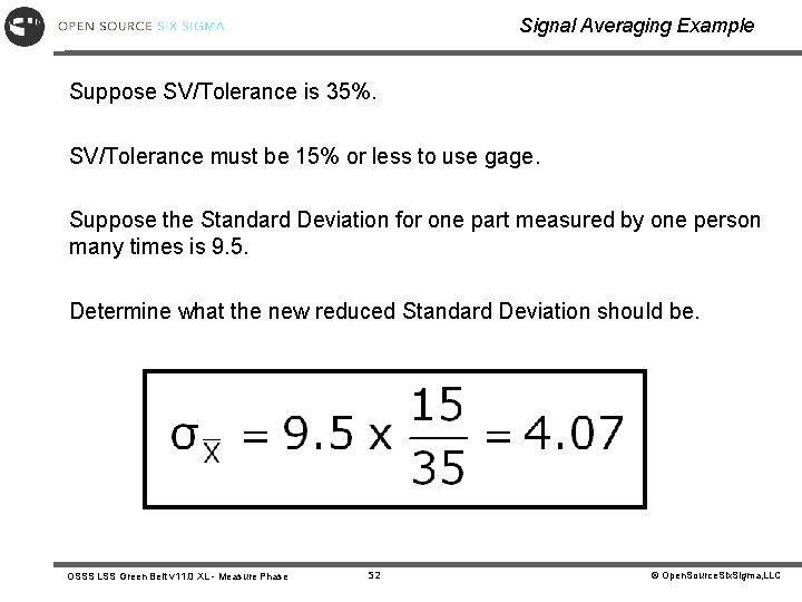 Signal Averaging Example Suppose SV/Tolerance is 35%. SV/Tolerance must be 15% or less to