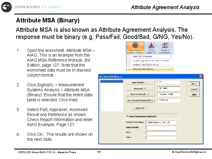 Attribute Agreement Analysis Attribute MSA (Binary) Attribute MSA is also known as Attribute Agreement