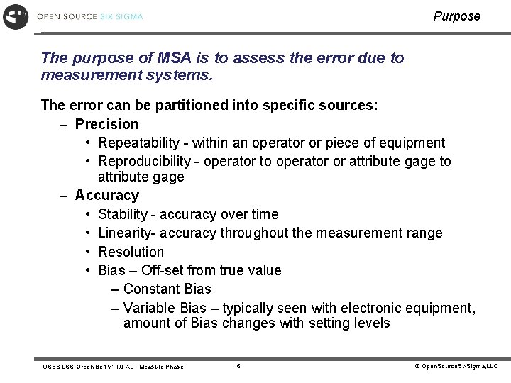 Purpose The purpose of MSA is to assess the error due to measurement systems.