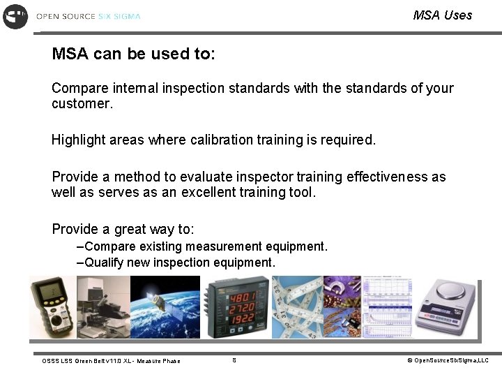 MSA Uses MSA can be used to: Compare internal inspection standards with the standards