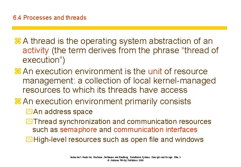 6. 4 Processes and threads z A thread is the operating system abstraction of