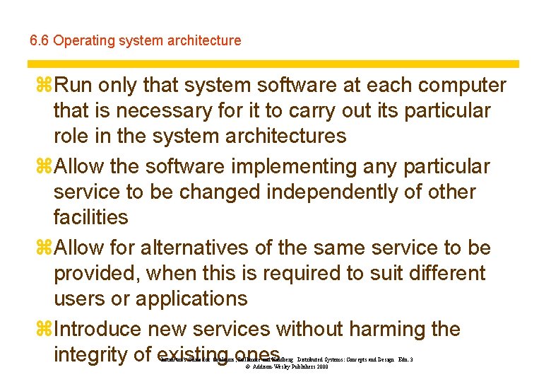 6. 6 Operating system architecture z. Run only that system software at each computer