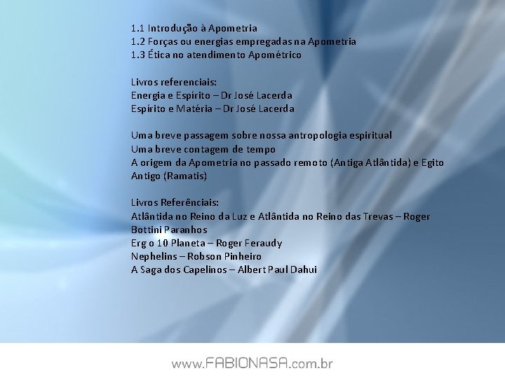 1. 1 Introdução à Apometria 1. 2 Forças ou energias empregadas na Apometria 1.