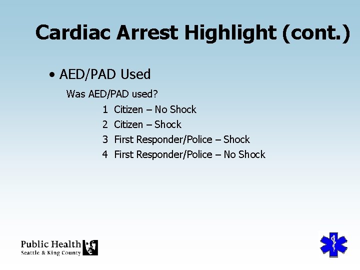 Cardiac Arrest Highlight (cont. ) • AED/PAD Used Was AED/PAD used? 1 Citizen –