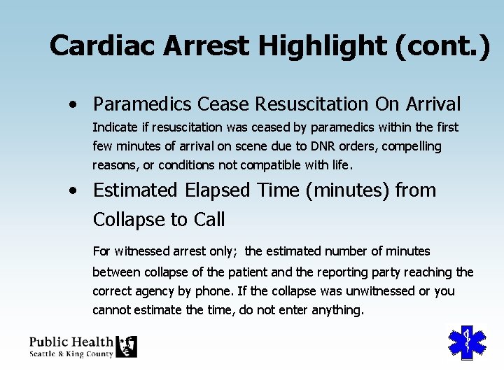 Cardiac Arrest Highlight (cont. ) • Paramedics Cease Resuscitation On Arrival Indicate if resuscitation