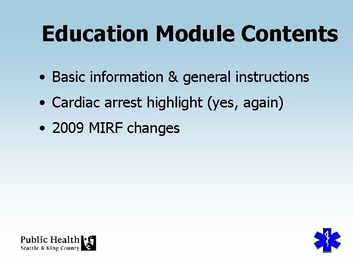 Education Module Contents • Basic information & general instructions • Cardiac arrest highlight (yes,